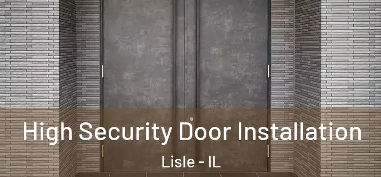  High Security Door Installation Lisle - IL